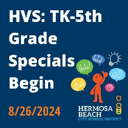 HVS: TK-5th Grade Specials Begin 8/26/2024